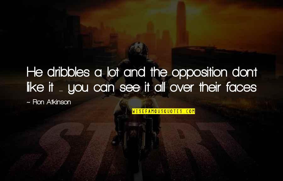 Funny See You Soon Quotes By Ron Atkinson: He dribbles a lot and the opposition don't