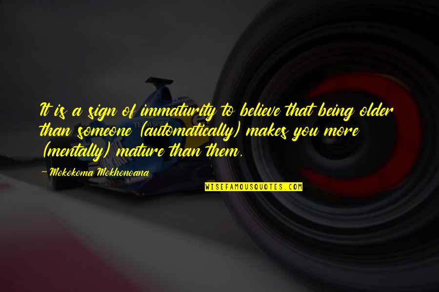 Funny Sign Off Quotes By Mokokoma Mokhonoana: It is a sign of immaturity to believe