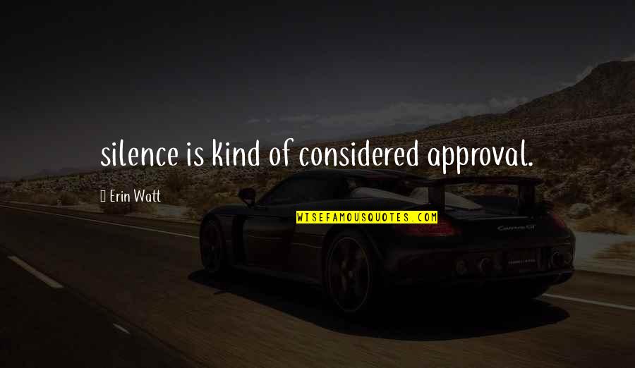 Funny Socialising Quotes By Erin Watt: silence is kind of considered approval.