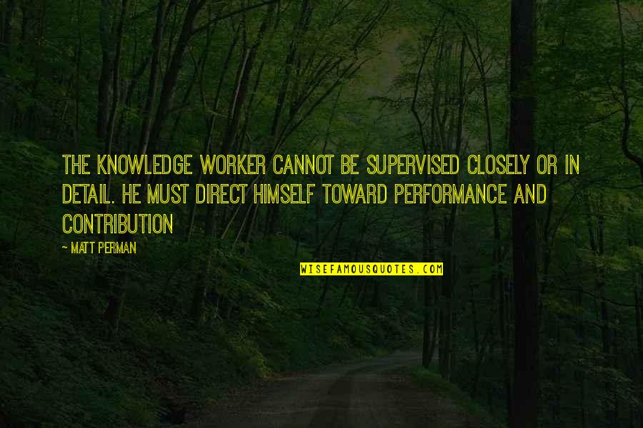 Funny Son Of A Quotes By Matt Perman: The knowledge worker cannot be supervised closely or