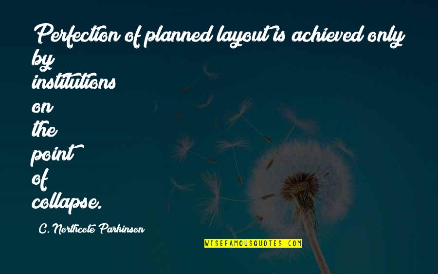 Funny Song Lyrics Senior Quotes By C. Northcote Parkinson: Perfection of planned layout is achieved only by