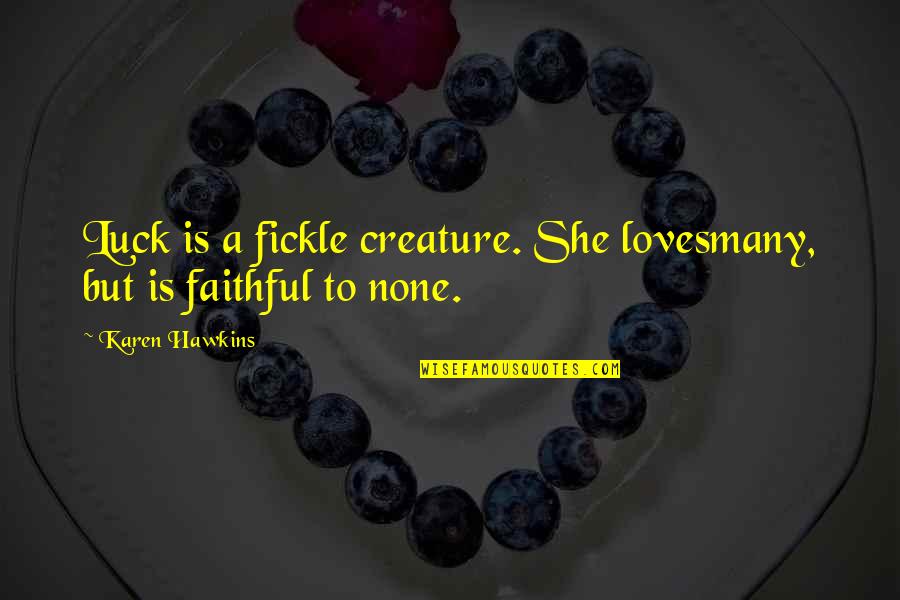 Funny Sports Coach Quotes By Karen Hawkins: Luck is a fickle creature. She lovesmany, but