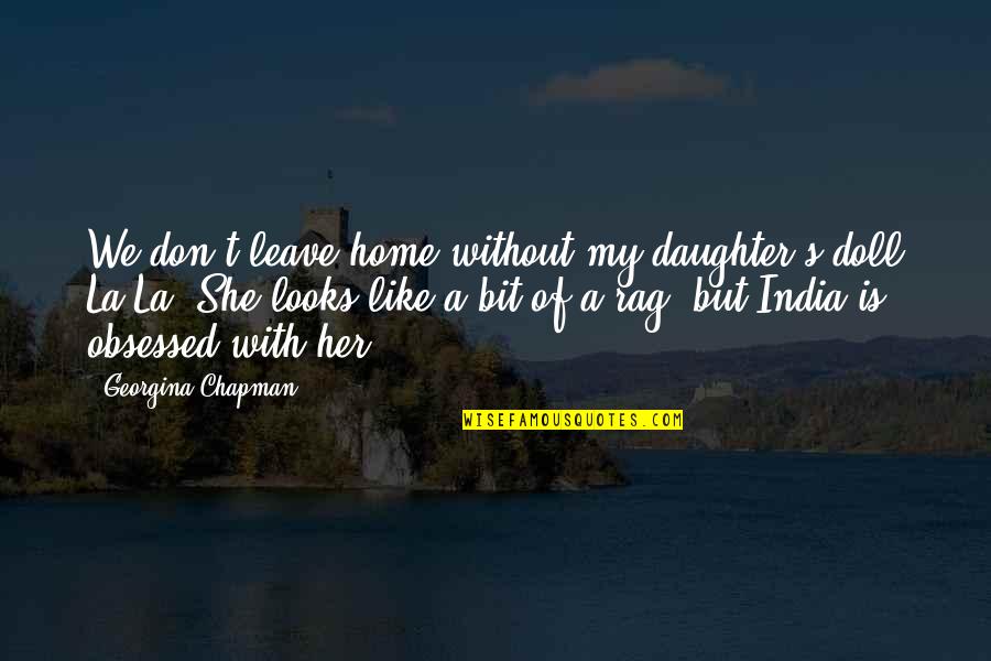 Funny Staff Sergeant Quotes By Georgina Chapman: We don't leave home without my daughter's doll