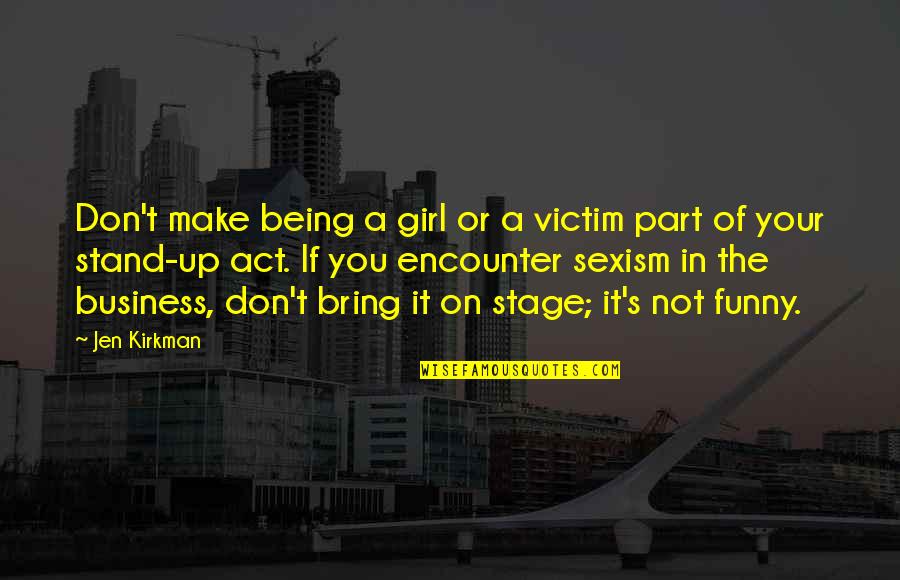 Funny Stand Out Quotes By Jen Kirkman: Don't make being a girl or a victim