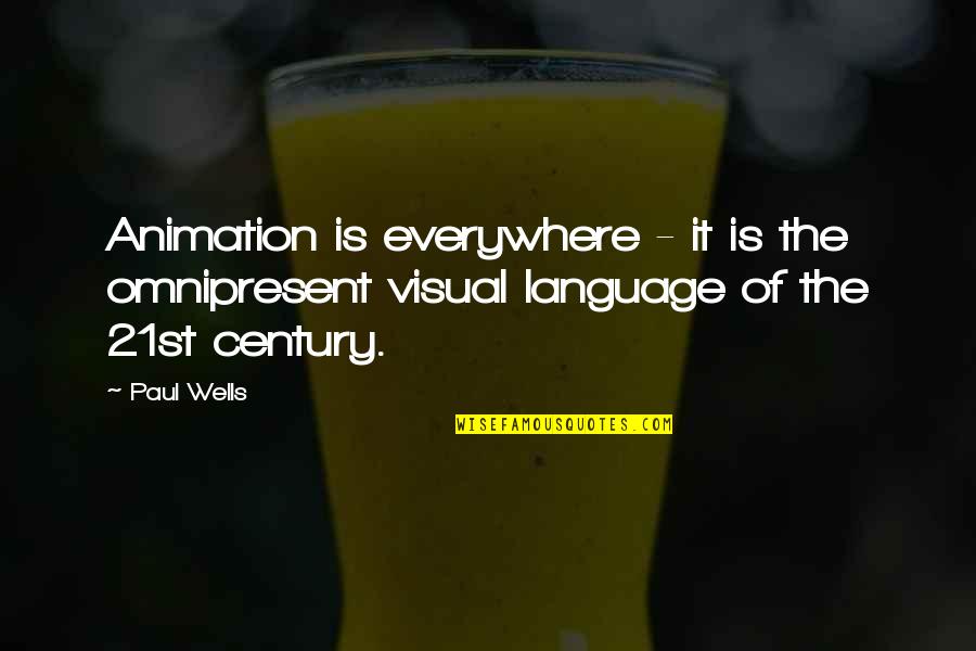 Funny State Origin Quotes By Paul Wells: Animation is everywhere - it is the omnipresent