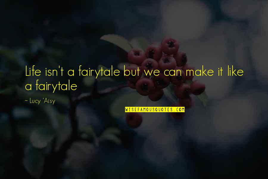 Funny Stem Cell Quotes By Lucy 'Aisy: Life isn't a fairytale but we can make