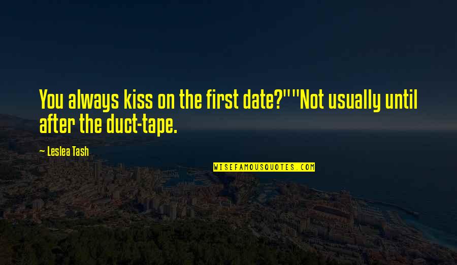 Funny Stormers Quotes By Leslea Tash: You always kiss on the first date?""Not usually