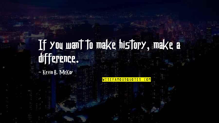 Funny Supernatural Cas Quotes By Kevin A. McKoy: If you want to make history, make a