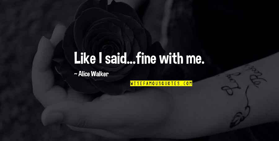 Funny Swagger Quotes By Alice Walker: Like I said...fine with me.