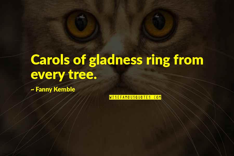 Funny Tables Quotes By Fanny Kemble: Carols of gladness ring from every tree.