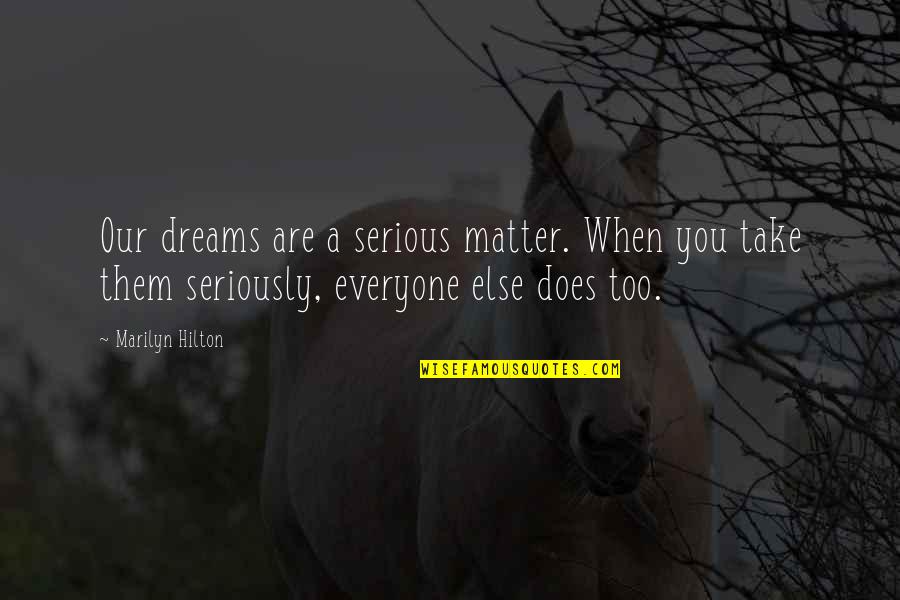 Funny Tax Quote Quotes By Marilyn Hilton: Our dreams are a serious matter. When you