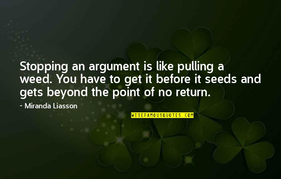 Funny Texan Quotes By Miranda Liasson: Stopping an argument is like pulling a weed.