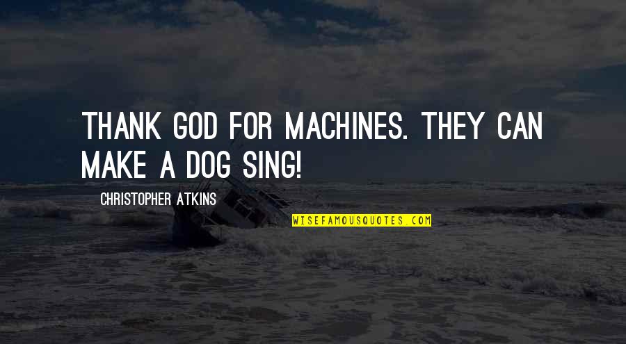 Funny Thank You Quotes By Christopher Atkins: Thank God for machines. They can make a