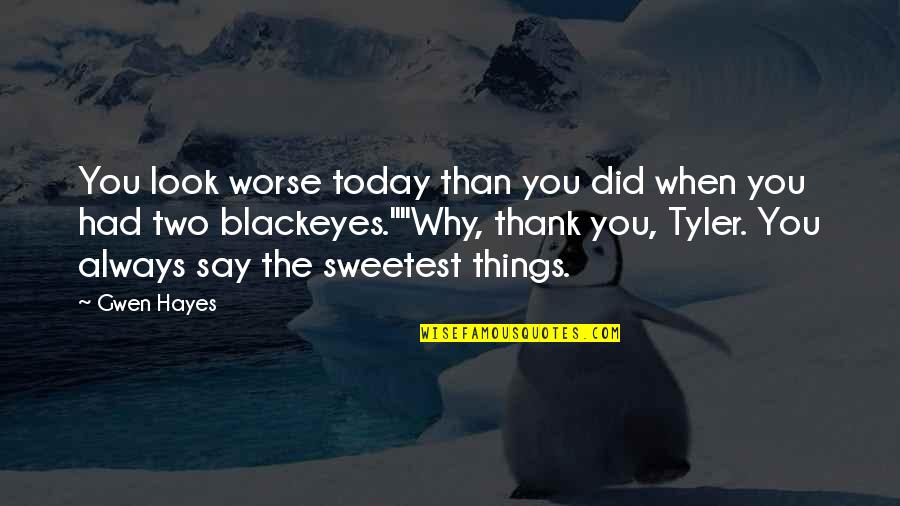 Funny Thank You Quotes By Gwen Hayes: You look worse today than you did when