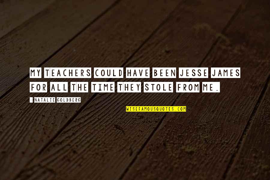 Funny Thunderstorms Quotes By Natalie Goldberg: My teachers could have been Jesse James for