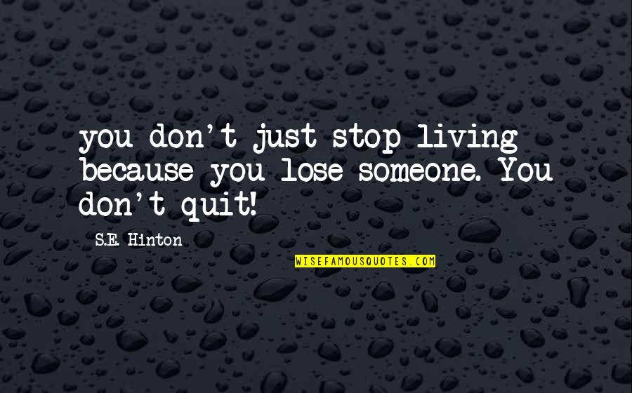 Funny Thunderstorms Quotes By S.E. Hinton: you don't just stop living because you lose