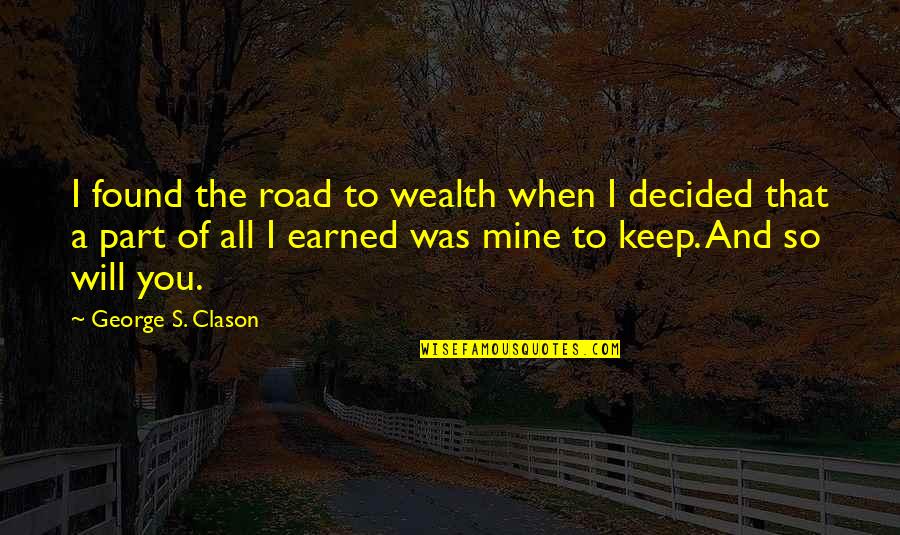 Funny Timekeeping Quotes By George S. Clason: I found the road to wealth when I