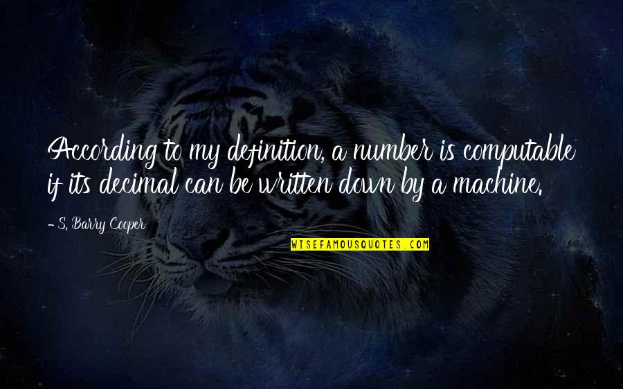 Funny Timekeeping Quotes By S. Barry Cooper: According to my definition, a number is computable