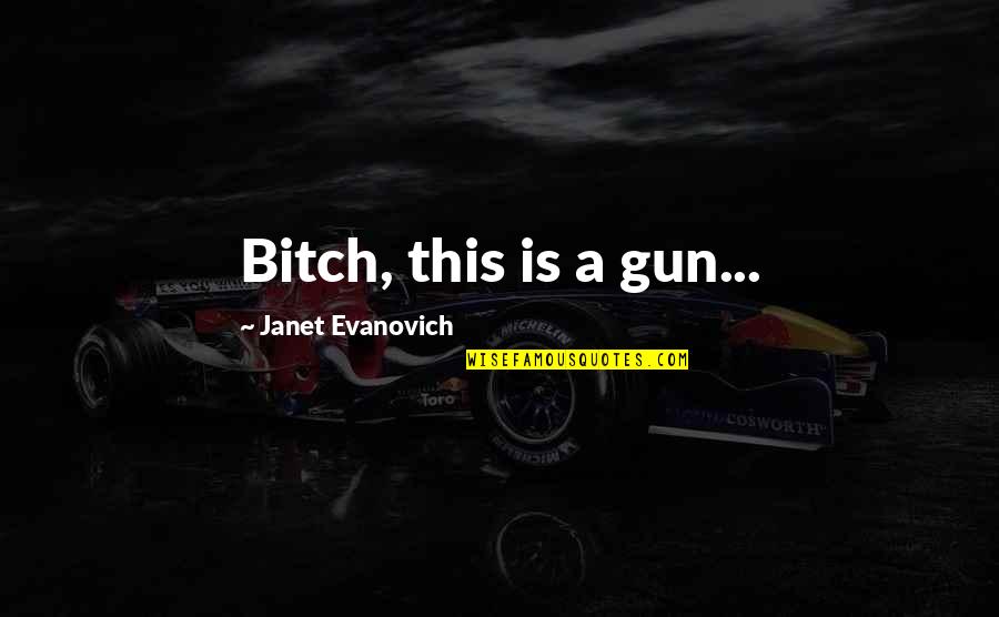 Funny Trucks Quotes By Janet Evanovich: Bitch, this is a gun...