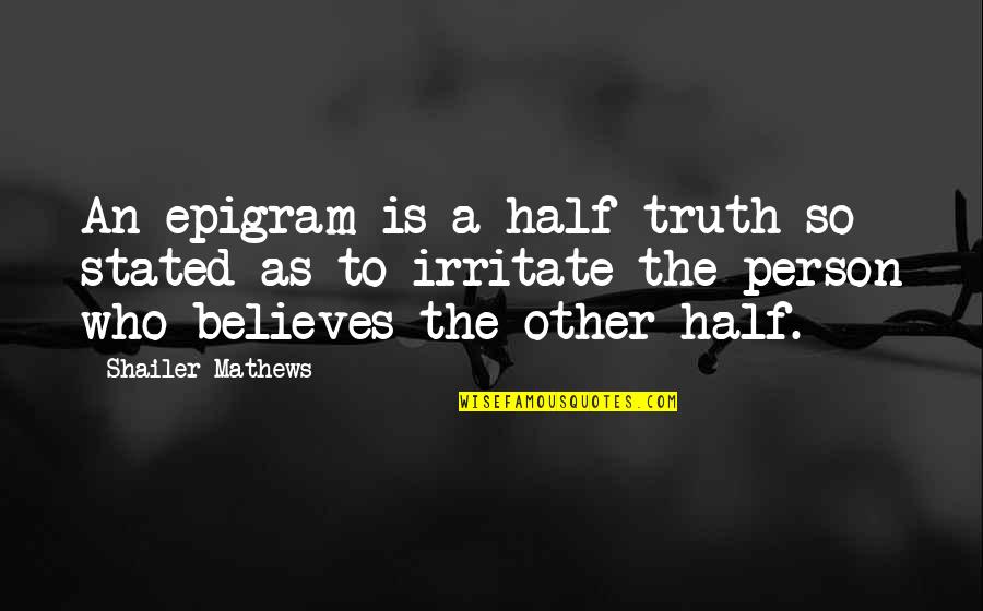 Funny Turning Forty Quotes By Shailer Mathews: An epigram is a half-truth so stated as