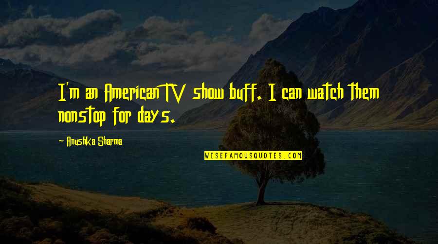 Funny Twitch Quotes By Anushka Sharma: I'm an American TV show buff. I can