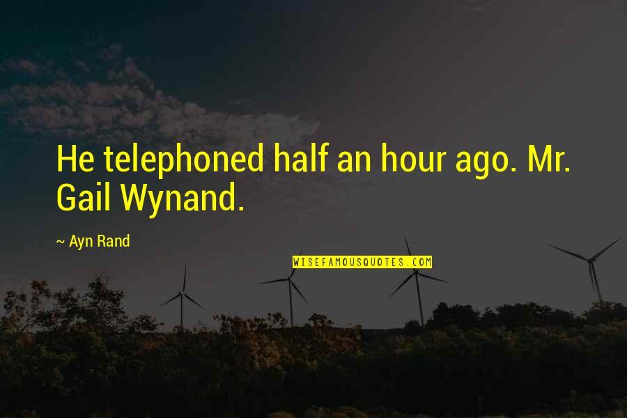 Funny Unibrow Quotes By Ayn Rand: He telephoned half an hour ago. Mr. Gail