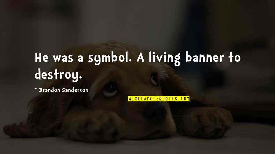 Funny Vet School Quotes By Brandon Sanderson: He was a symbol. A living banner to