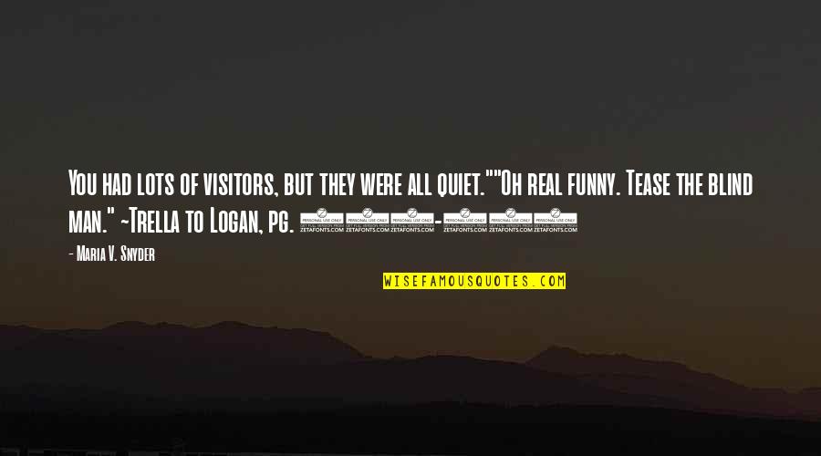 Funny Visitors Quotes By Maria V. Snyder: You had lots of visitors, but they were