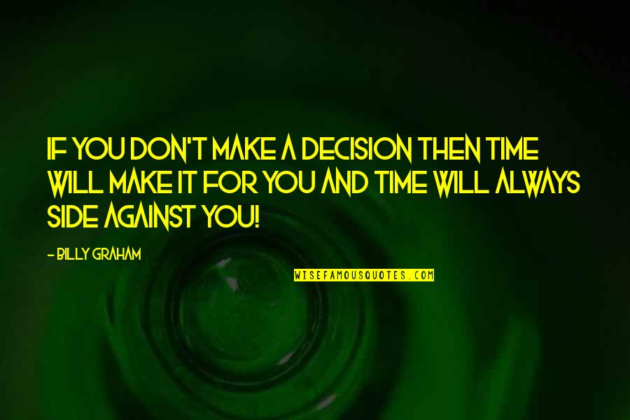 Funny Wheezywaiter Quotes By Billy Graham: If you don't make a decision then time