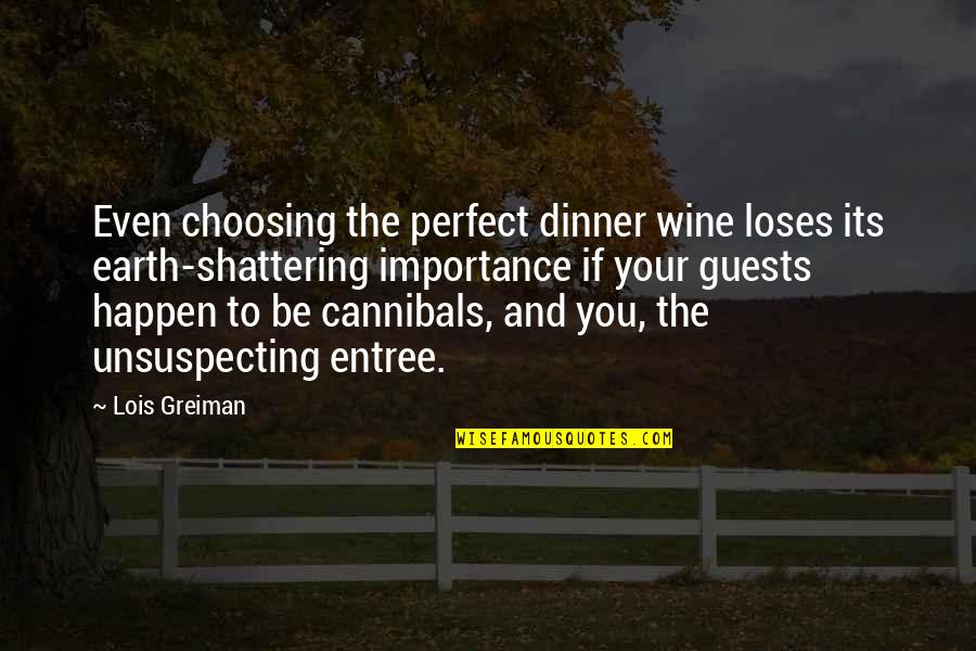 Funny Wine Quotes By Lois Greiman: Even choosing the perfect dinner wine loses its