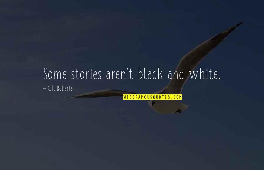 Funny Wise Quotes By C.J. Roberts: Some stories aren't black and white.