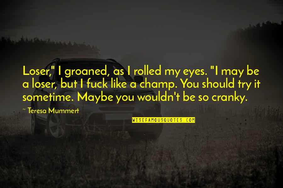 Funny Wise Quotes By Teresa Mummert: Loser," I groaned, as I rolled my eyes.