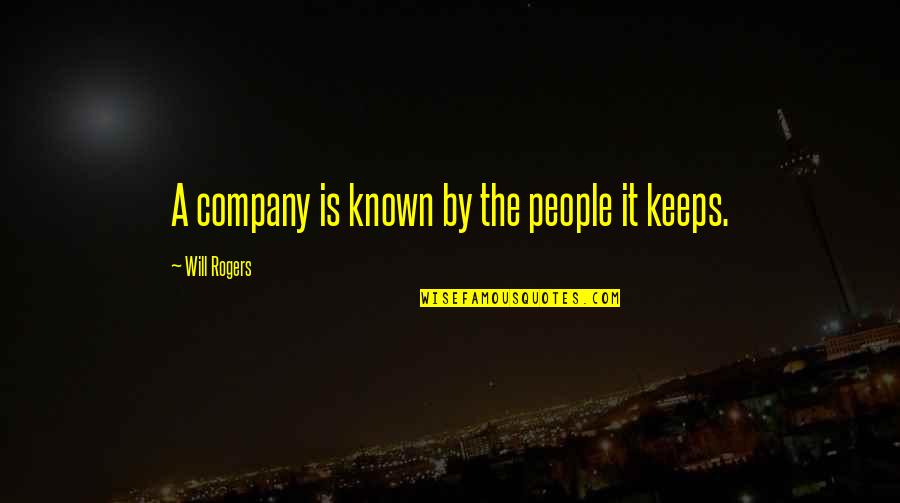 Funny Wise Quotes By Will Rogers: A company is known by the people it