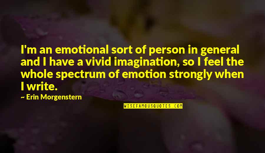 Funny Workday Quotes By Erin Morgenstern: I'm an emotional sort of person in general