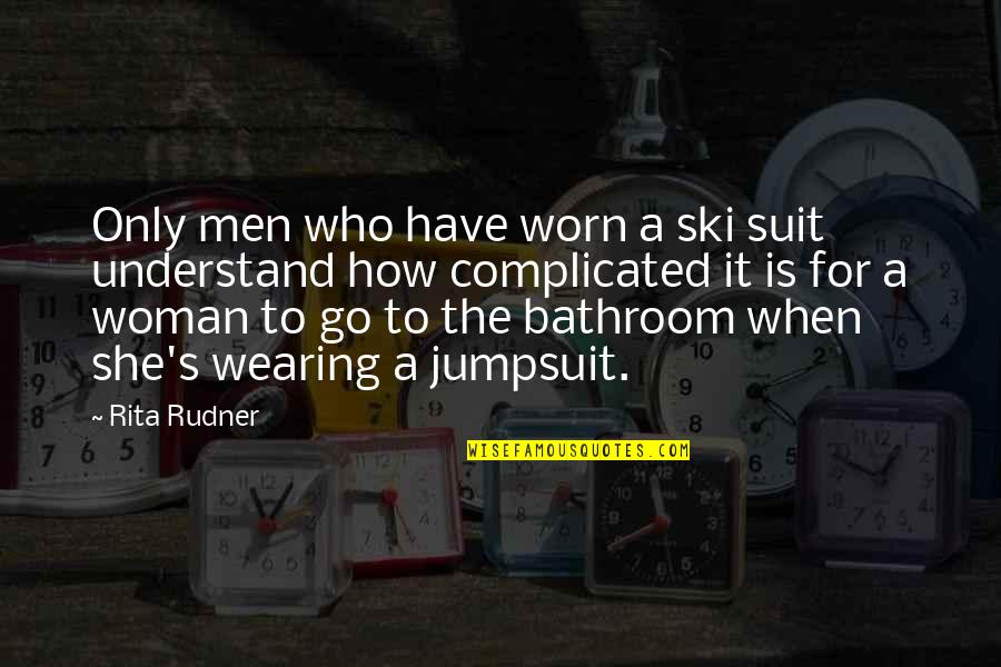 Funny Worn Out Quotes By Rita Rudner: Only men who have worn a ski suit