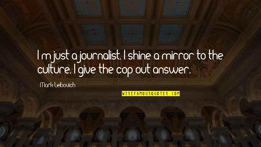 Funny Wow Boss Quotes By Mark Leibovich: I'm just a journalist. I shine a mirror