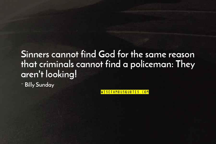 Funny Wrinkle Quotes By Billy Sunday: Sinners cannot find God for the same reason