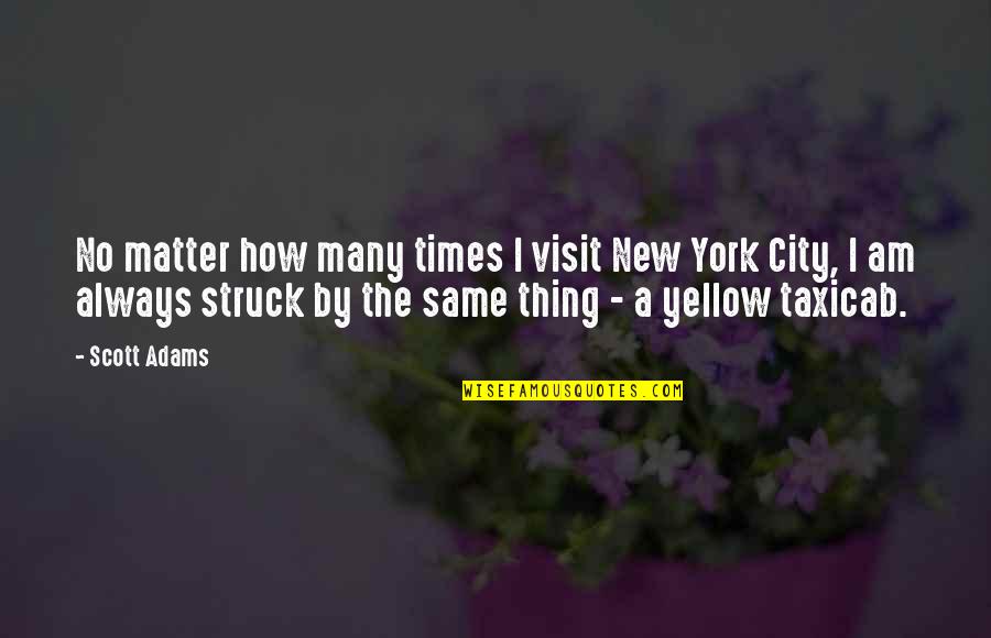 Funny Yellow Quotes By Scott Adams: No matter how many times I visit New