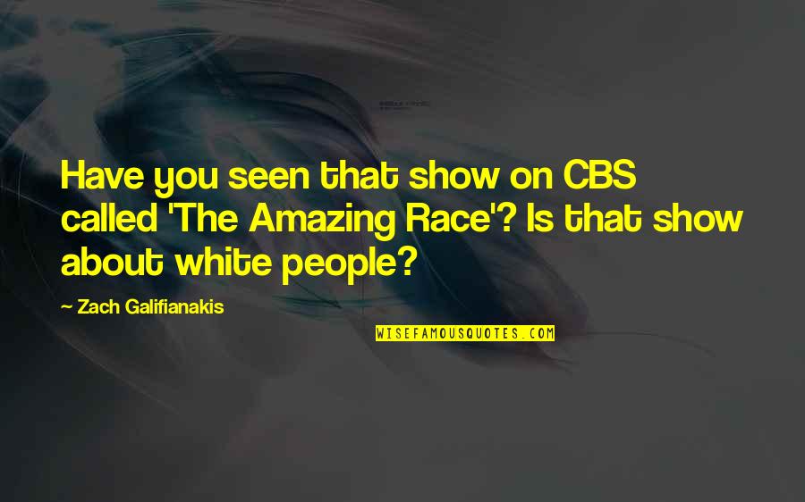 Funny Your Amazing Quotes By Zach Galifianakis: Have you seen that show on CBS called