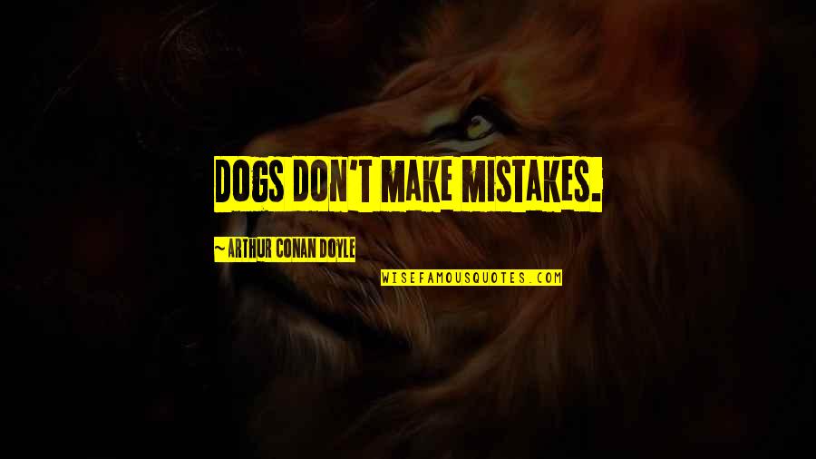 Funtime The Sister Quotes By Arthur Conan Doyle: Dogs don't make mistakes.