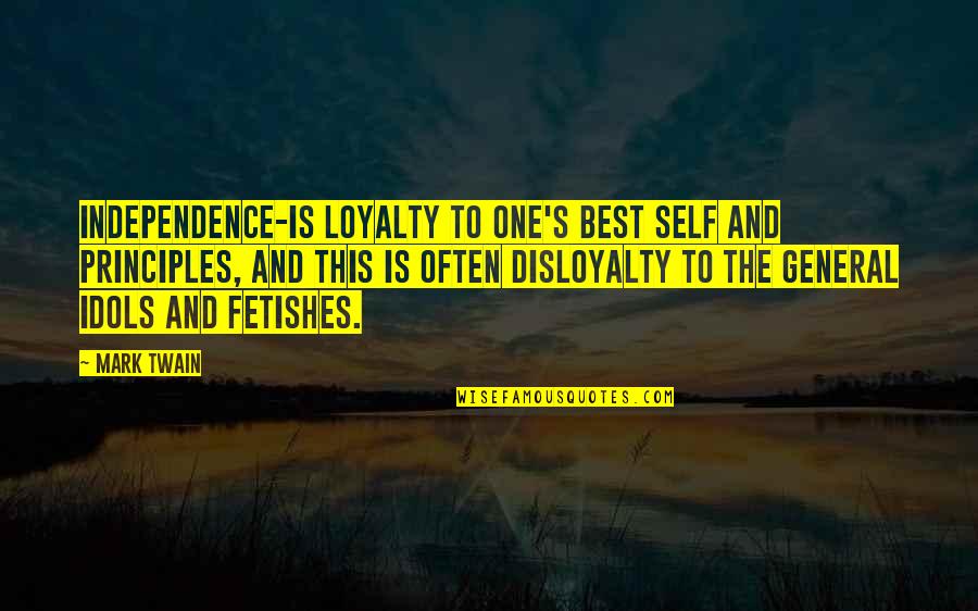 Funtime The Sister Quotes By Mark Twain: Independence-is loyalty to one's best self and principles,