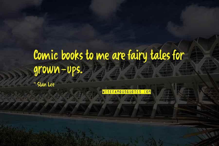 Furents Quotes By Stan Lee: Comic books to me are fairy tales for