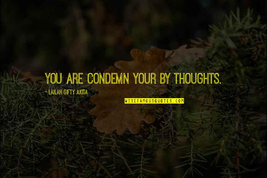 Furiata Quotes By Lailah Gifty Akita: You are condemn your by thoughts.