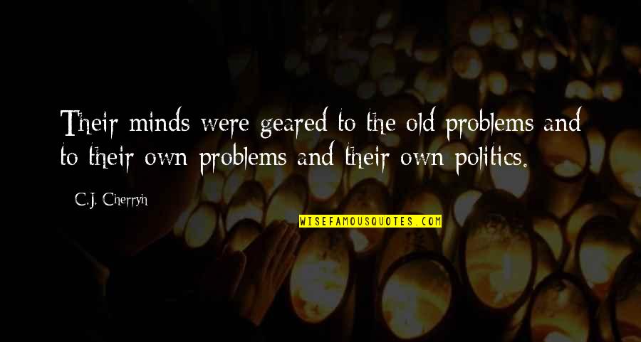 Furlans Quotes By C.J. Cherryh: Their minds were geared to the old problems