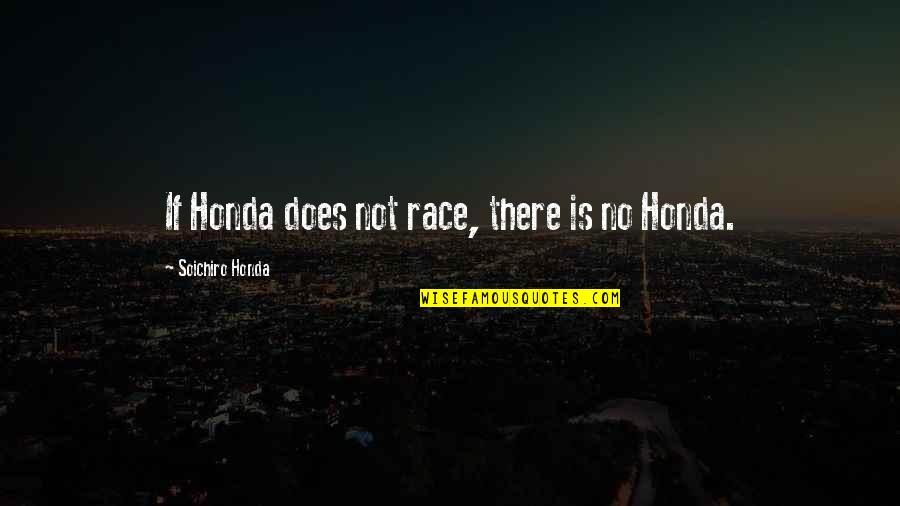 Furloughing Workers Quotes By Soichiro Honda: If Honda does not race, there is no