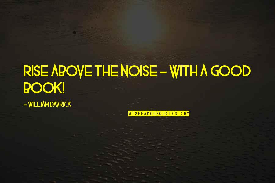 Furnishings Of The Tabernacle Quotes By William Davrick: Rise Above The Noise - with a good