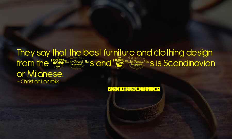 Furniture Quotes By Christian Lacroix: They say that the best furniture and clothing