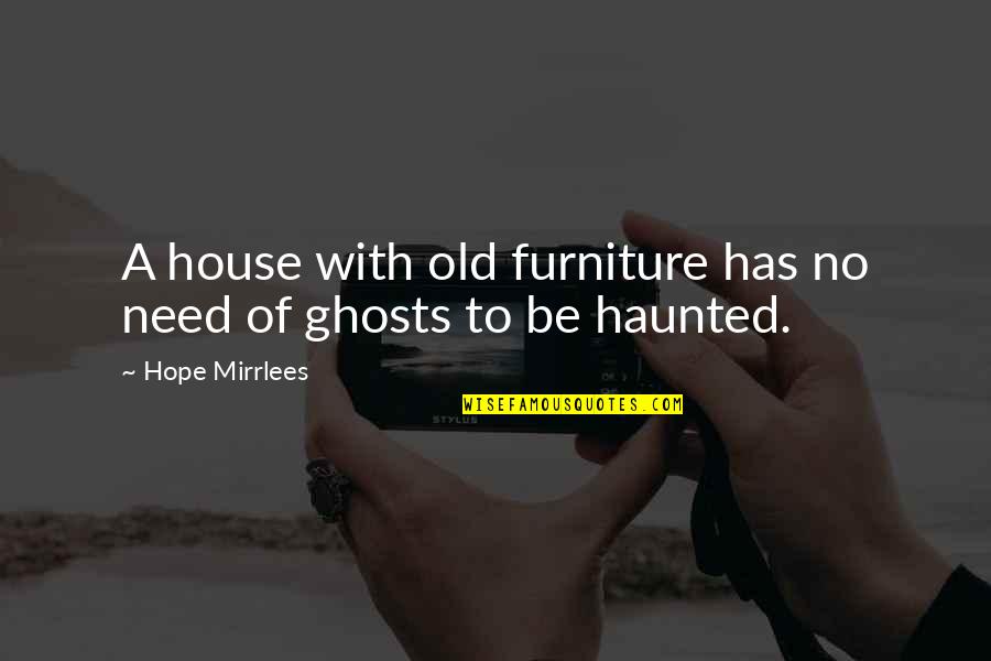 Furniture Quotes By Hope Mirrlees: A house with old furniture has no need