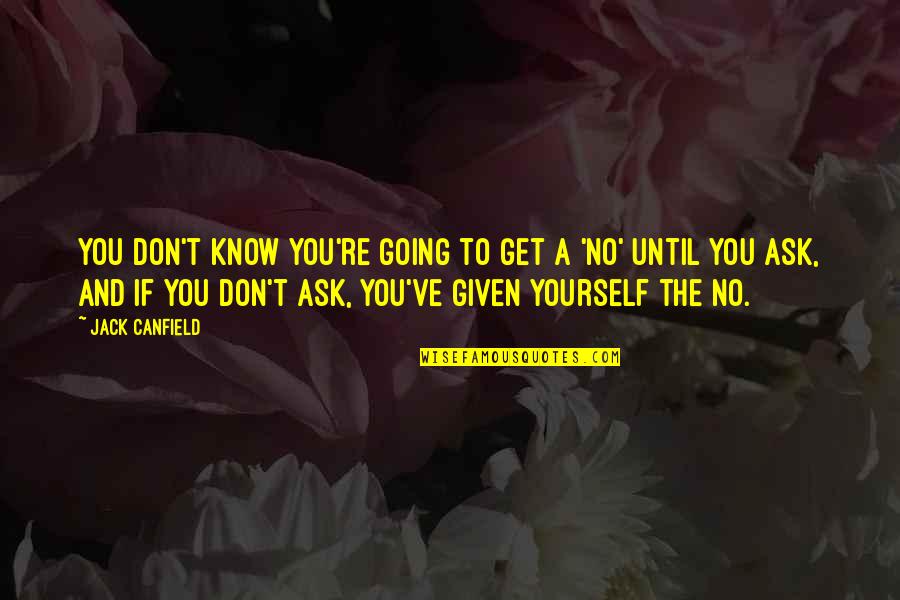 Furry Wall Quotes By Jack Canfield: You don't know you're going to get a