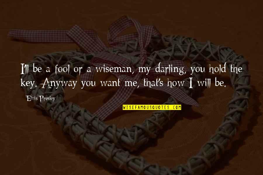 Furtick House Quotes By Elvis Presley: I'll be a fool or a wiseman, my